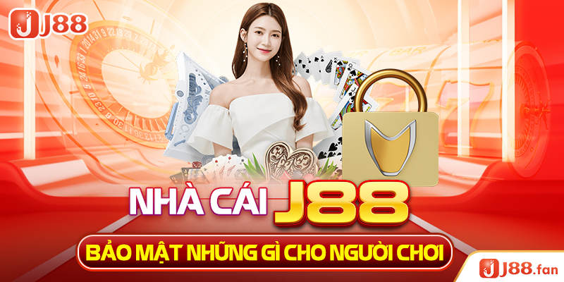 Nhà cái J88 bảo mật những gì cho người chơi?