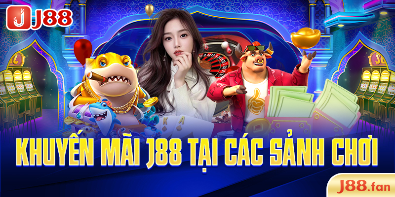 Khuyến mãi J88 tại các sảnh chơi