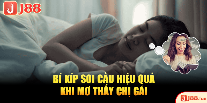 Bí kíp soi cầu hiệu quả khi mơ thấy chị gái