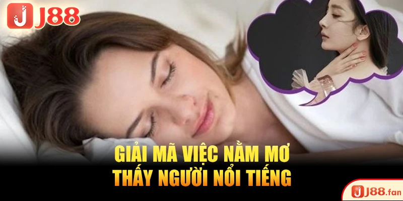 Nằm Mơ Thấy Người Nổi Tiếng - Điềm Báo Gì Trong Cuộc Sống? 3 Giải mã việc nằm mơ thấy người nổi tiếng