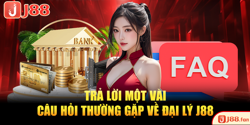 Trả lời một vài câu hỏi thường gặp về đại lý J88
